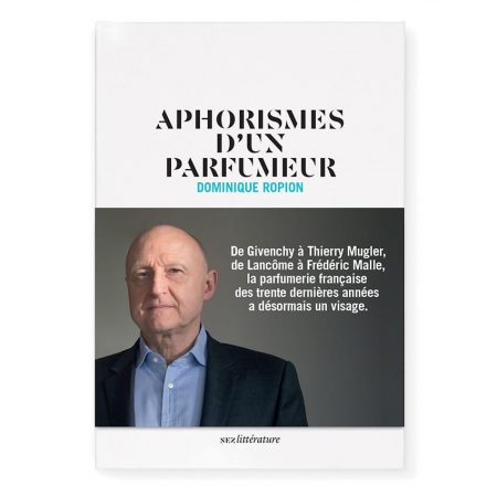 Aphorismes d'un parfumeur - Dominique Ropion